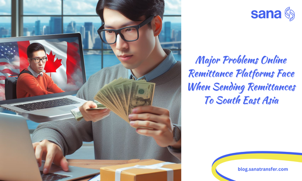 Major Problems Online Remittance Platforms Face When Sending Remittances To Southeast Asia